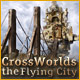 Crossworlds: The Flying City